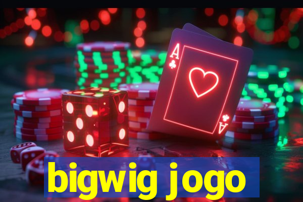 bigwig jogo